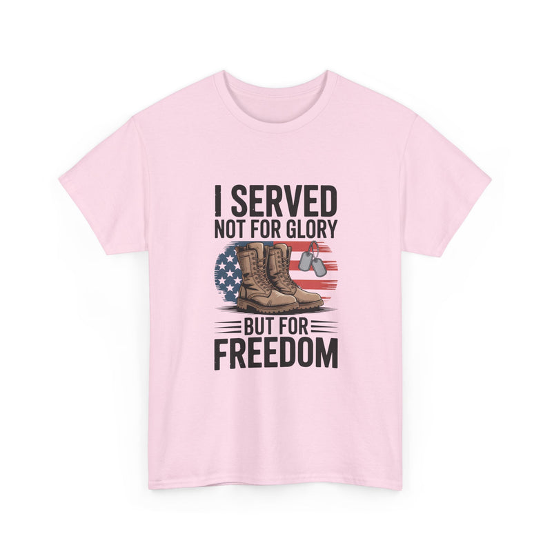 I Served Not For Glory But For Freedom Tee — Patriotic Veteran Military T-Shirt