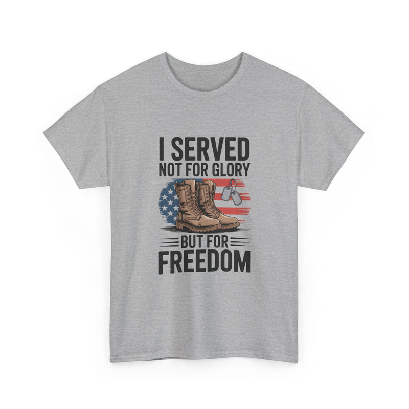 I Served Not For Glory But For Freedom Tee — Patriotic Veteran Military T-Shirt