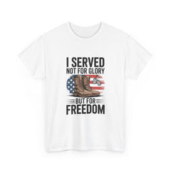 I Served Not For Glory But For Freedom Tee — Patriotic Veteran Military T-Shirt