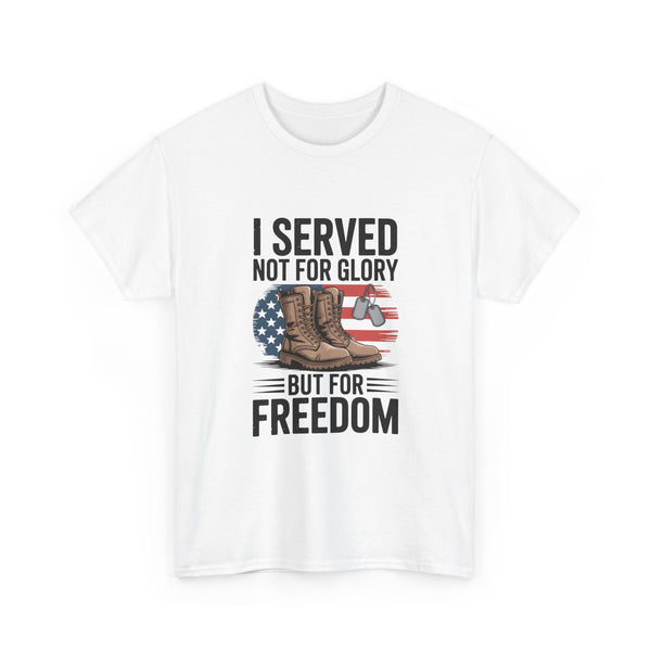 I Served Not For Glory But For Freedom Tee — Patriotic Veteran Military T-Shirt