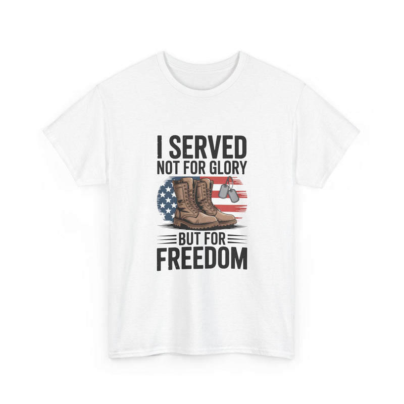 I Served Not For Glory But For Freedom Tee — Patriotic Veteran Military T-Shirt