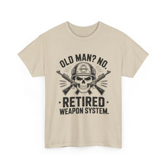 Retired Weapon System T-Shirt — “Old Man? No. Retired Weapon System.” Military Veteran Tee