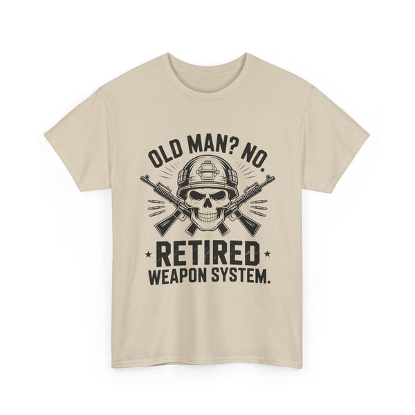 Retired Weapon System T-Shirt — “Old Man? No. Retired Weapon System.” Military Veteran Tee