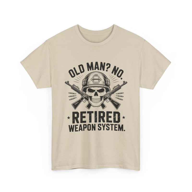 Retired Weapon System T-Shirt — “Old Man? No. Retired Weapon System.” Military Veteran Tee