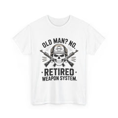 Retired Weapon System T-Shirt — “Old Man? No. Retired Weapon System.” Military Veteran Tee