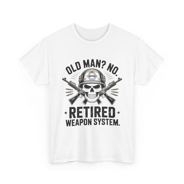 Retired Weapon System T-Shirt — “Old Man? No. Retired Weapon System.” Military Veteran Tee