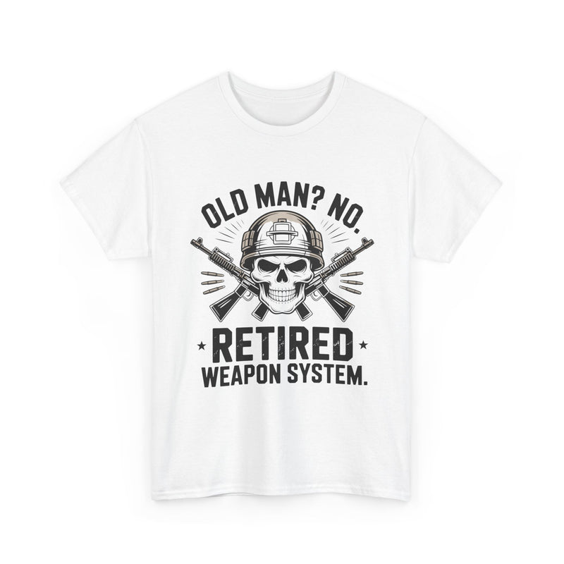 Retired Weapon System T-Shirt — “Old Man? No. Retired Weapon System.” Military Veteran Tee