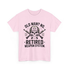 Retired Weapon System T-Shirt — “Old Man? No. Retired Weapon System.” Military Veteran Tee