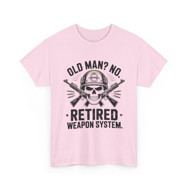 Retired Weapon System T-Shirt — “Old Man? No. Retired Weapon System.” Military Veteran Tee