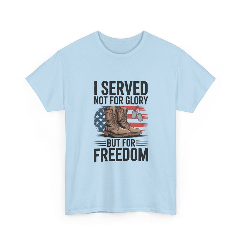 I Served Not For Glory But For Freedom Tee — Patriotic Veteran Military T-Shirt