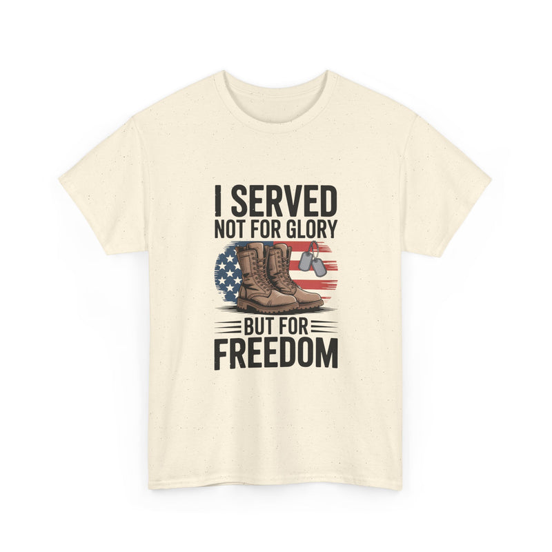 I Served Not For Glory But For Freedom Tee — Patriotic Veteran Military T-Shirt