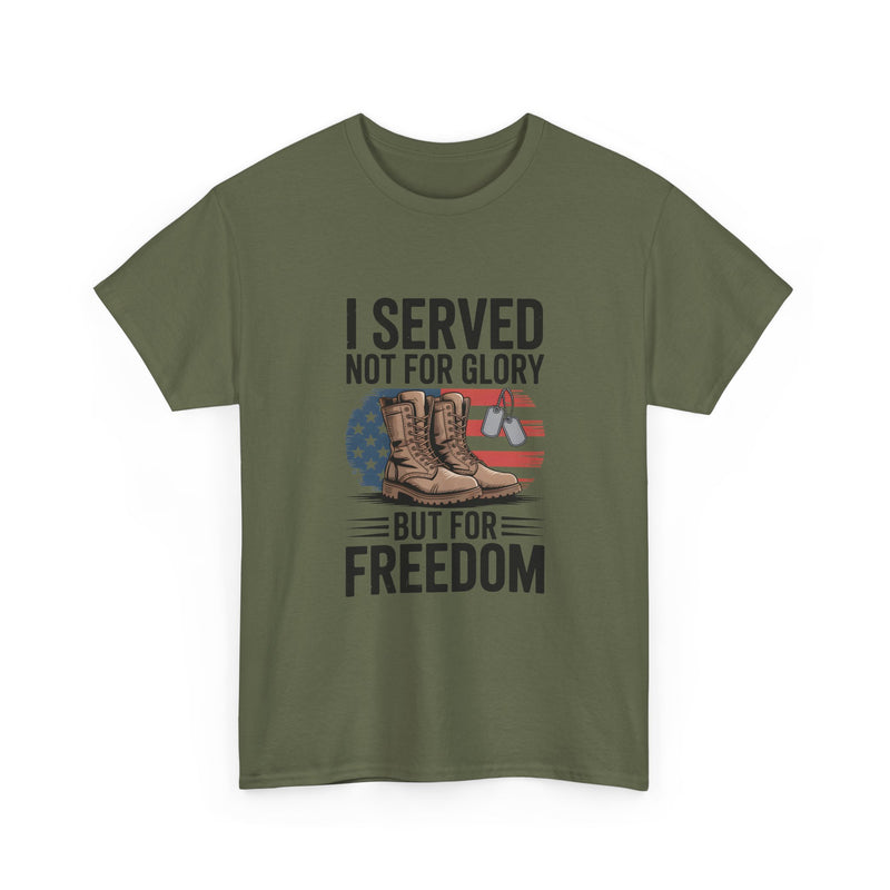 I Served Not For Glory But For Freedom Tee — Patriotic Veteran Military T-Shirt