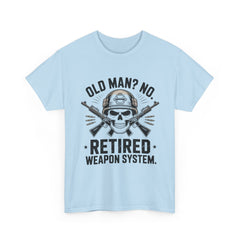 Retired Weapon System T-Shirt — “Old Man? No. Retired Weapon System.” Military Veteran Tee