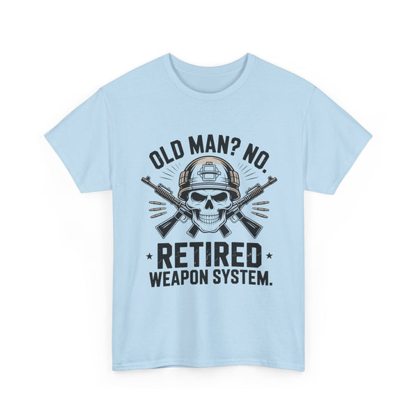 Retired Weapon System T-Shirt — “Old Man? No. Retired Weapon System.” Military Veteran Tee
