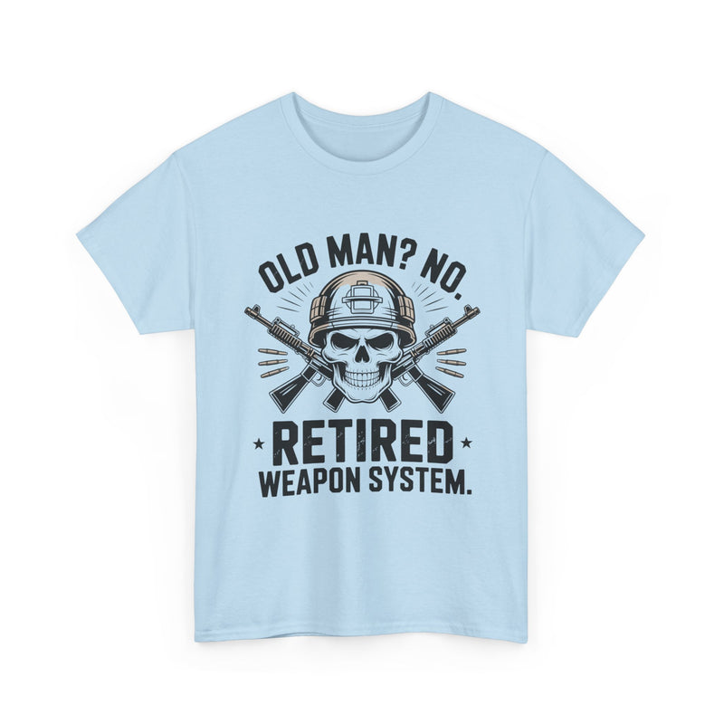 Retired Weapon System T-Shirt — “Old Man? No. Retired Weapon System.” Military Veteran Tee