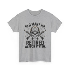 Retired Weapon System T-Shirt — “Old Man? No. Retired Weapon System.” Military Veteran Tee
