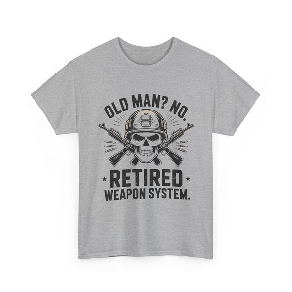 Retired Weapon System T-Shirt — “Old Man? No. Retired Weapon System.” Military Veteran Tee