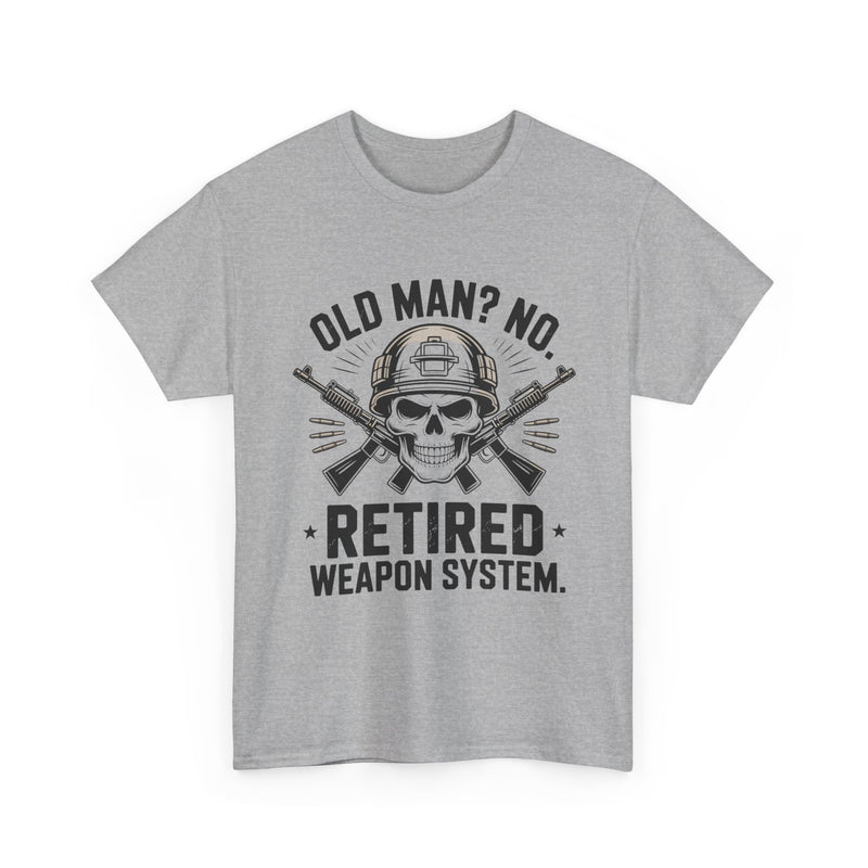 Retired Weapon System T-Shirt — “Old Man? No. Retired Weapon System.” Military Veteran Tee
