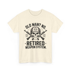 Retired Weapon System T-Shirt — “Old Man? No. Retired Weapon System.” Military Veteran Tee