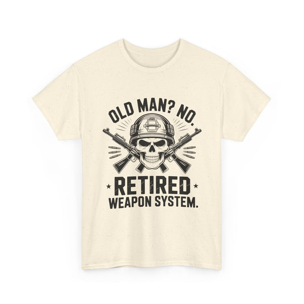 Retired Weapon System T-Shirt — “Old Man? No. Retired Weapon System.” Military Veteran Tee