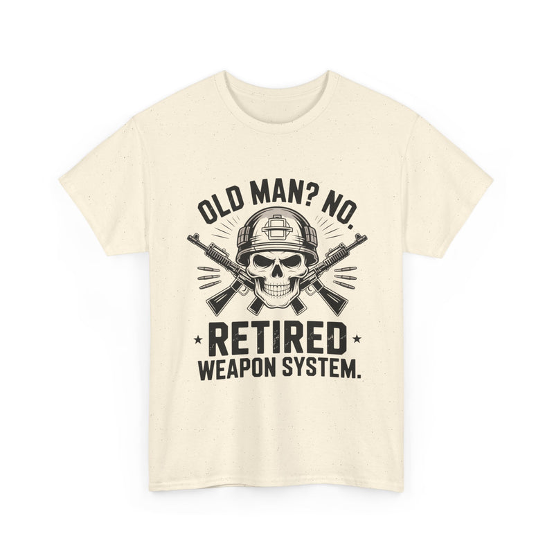 Retired Weapon System T-Shirt — “Old Man? No. Retired Weapon System.” Military Veteran Tee